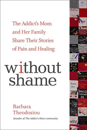 Бумажная книга «Without Shame: The Addict's Mom and Her Family Share Their Stories of Pain and Healing», автор Барбара Теодосиу - фото №1