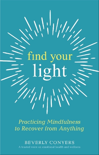 Паперова книга «Find Your Light: Practicing Mindfulness to Recover from Anything», автор Беверлі Конерс - фото №1