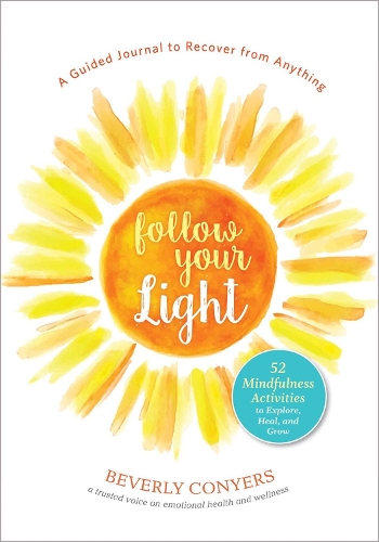 Бумажная книга «Follow Your Light: A Guided Journal to Recover from Anything; 52 Mindfulness Activities to Explore, Heal, and Grow», автор Беверли Кониерс - фото №1