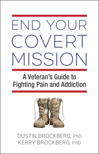 Бумажная книга «End Your Covert Mission: A Veteran's Guide to Fighting Pain and Addiction», авторов Дастин Брокберг, Керри Брокберг - фото №1