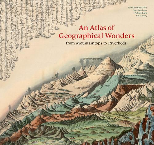 Бумажная книга «An Atlas of Geographical Wonders: From Mountaintops to Riverbeds», авторов Жиль Пальский, Жан-Марк Бессе, Филипп Гранд - фото №1