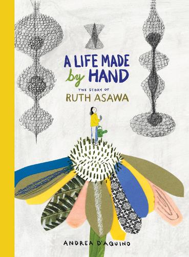 Бумажная книга «A Life Made by Hand: The Story of Ruth Asawa», автор Андреа Д'Акино - фото №1