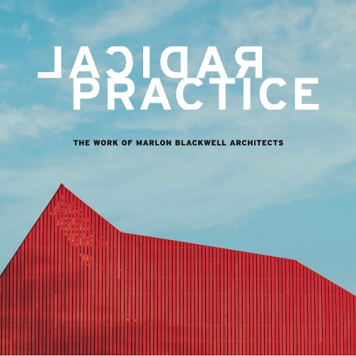 Бумажная книга «Radical Practice: The Work of Marlon Blackwell Architects», авторов Джонатан Боэлкинс, Питер Маккейт - фото №1