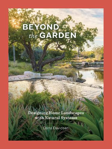 Паперова книга «Beyond the Garden: Designing Home Landscapes with Natural Systems», автор Дана Девідсен - фото №1