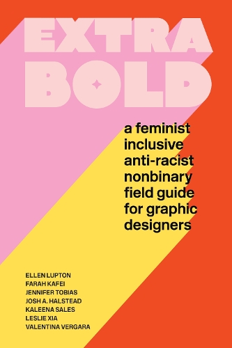 Паперова книга «Extra Bold: A Feminist, Inclusive, Anti-racist, Nonbinary Field Guide for Graphic Designers», авторів Еллен Луптон, Дженніфер Тобіас - фото №1