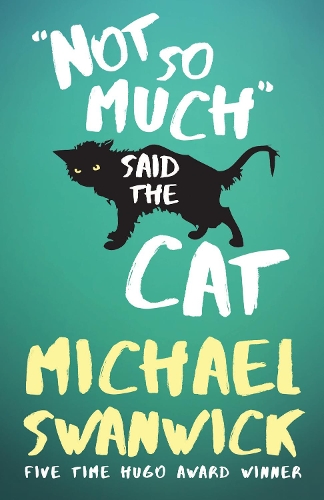 Бумажная книга «Not So Much, Said the Cat», автор Майкл Суонвик - фото №1