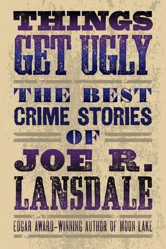 Бумажная книга «Things Get Ugly: The Best Crime Fiction Of Joe R. Lansdale», автор Джо Р. Лэнсдейл - фото №1