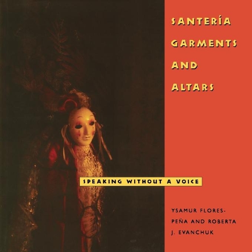 Бумажная книга «Santería Garments and Altars: Speaking Without a Voice», авторов Роберта Дж. Эванчук, Юсамур Флорес-Пенья - фото №1