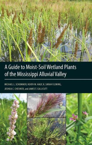 Бумажная книга «A Guide to Moist-Soil Wetland Plants of the Mississippi Alluvial Valley», авторов Хит М. Хаги, K. Сара Флеминг, Майкл Л. Шуммер - фото №1