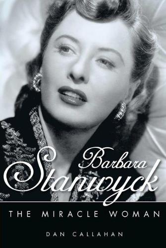 Бумажная книга «Barbara Stanwyck: The Miracle Woman», автор Дэн Каллахан - фото №1