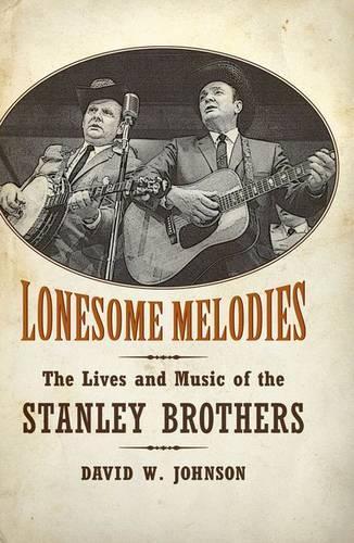 Бумажная книга «Lonesome Melodies: The Lives and Music of the Stanley Brothers», автор Дэвид В. Джонсон - фото №1