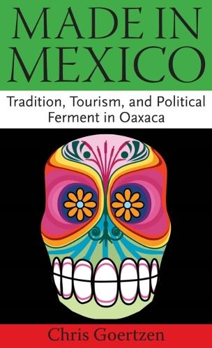 Бумажная книга «Made in Mexico: Tradition, Tourism, and Political Fermant in Oaxaca», автор Крис Гертцен - фото №1