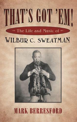Бумажная книга «That's Got 'Em!: The Life and Music of Wilbur C. Sweatman», автор Марк Берресфорд - фото №1