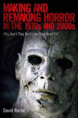 Паперова книга «Making and Remaking Horror in the 1970s and 2000s: Why Don’t They Do It Like They Used To?», автор Девід Рош - фото №1