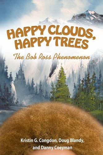 Бумажная книга «Happy Clouds, Happy Trees: The Bob Ross Phenomenon», авторов Дэнни Койман, Даг Блэнди, Кристин Г. Конгдон - фото №1