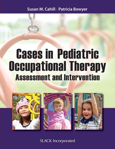 Бумажная книга «Cases in Pediatric Occupational Therapy: Assessment and Intervention», авторов Патриция Боуир, Сьюзан Кэхилл - фото №1