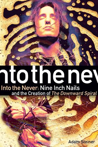 Бумажная книга «Into The Never: Nine Inch Nails And The Creation Of The Downward Spiral», автор Адам Штайнер - фото №1