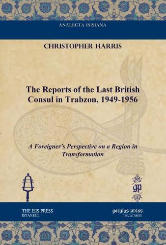 Паперова книга «The Reports of the Last British Consul in Trabzon, 1949-1956: A Foreigner's Perspective on a Region in Transformation», автор Кристофер Харрис - фото №1