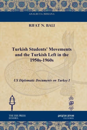 Бумажная книга «Turkish Students' Movements and the Turkish Left in the 1950s-1960s: US Diplomatic Documents on Turkey I», автор Рифат Н. Бали - фото №1