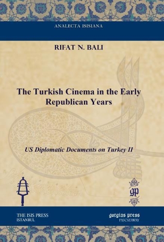 Бумажная книга «The Turkish Cinema in the Early Republican Years: US Diplomatic Documents on Turkey II», автор Рифат Н. Бали - фото №1