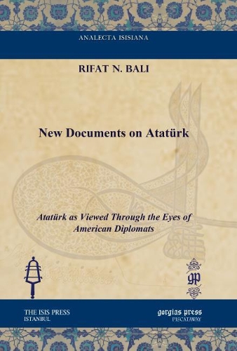 Бумажная книга «New Documents on Atatürk: Atatürk as Viewed Through the Eyes of American Diplomats», автор Рифат Н. Бали - фото №1