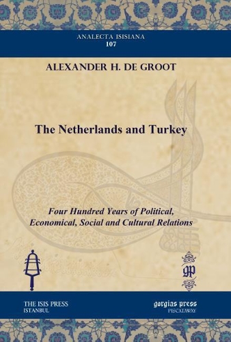 Бумажная книга «The Netherlands and Turkey: Four Hundred Years of Political, Economical, Social and Cultural Relations», автор Александр Х. де Гроот - фото №1