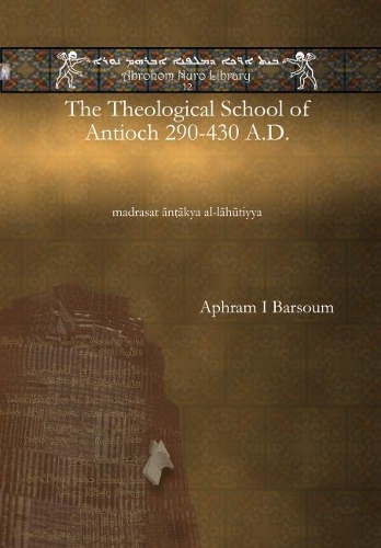 Бумажная книга «The Theological School of Antioch 290-430 A.D.: madrasat ānṭākya al-lāhūtiyya», автор Игнатий Афрам I Барсум - фото №1