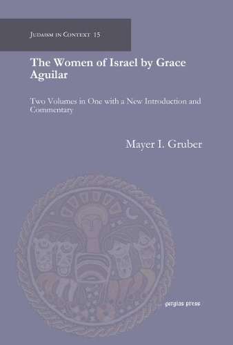 Бумажная книга «The Women of Israel by Grace Aguilar: Two Volumes in One with a New Introduction and Commentary», автор Майер Грубер - фото №1