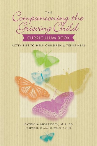 Бумажная книга «The Companioning the Grieving Child Curriculum Book: Activities to Help Children and Teens Heal», автор Патриция Моррисси - фото №1