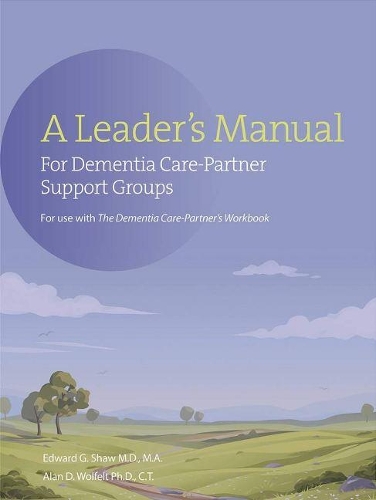 Бумажная книга «A Leader's Manual for Dementia Care-Partner Support Groups», авторов Алан Вулфельт, Эдвард Г. Шоу - фото №1