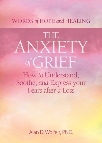 Бумажная книга «The Anxiety of Grief: How to Understand, Soothe, and Express Your Fears after a Loss», автор Алан Д. Вулфелт - фото №1