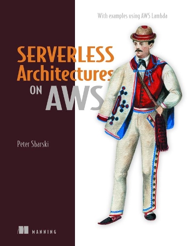 [object Object] «Serverless Architectures on AWS», авторів Пітер Сбарскі, Сем Кроненбург - фото №1