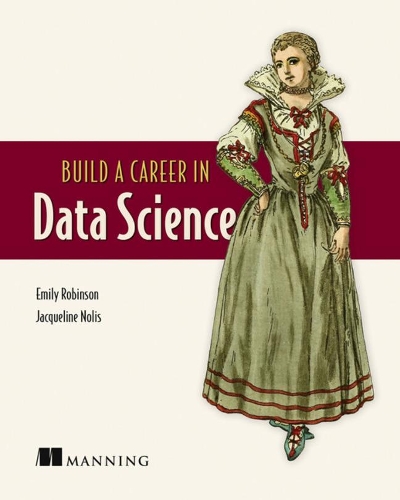 [object Object] «Build A Career in Data Science», авторів Емілі Робінсон, Жаклін Ноліс - фото №1