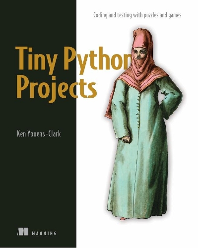 [object Object] «Tiny Python Projects: Learn coding and testing with puzzles and games», автор Кен Юенс-Кларк - фото №1