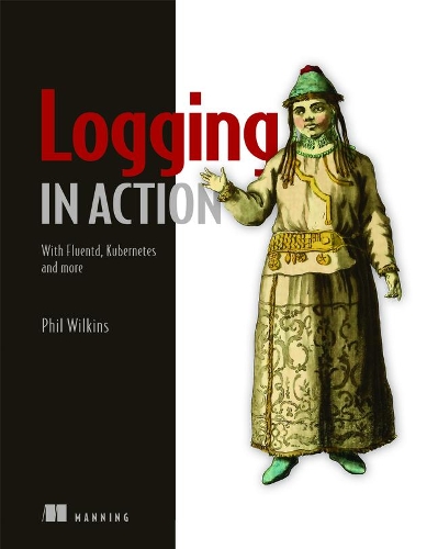 [object Object] «Logging in Action: With Fluentd, Kubernetes and more», автор Філ Вілкінс - фото №1
