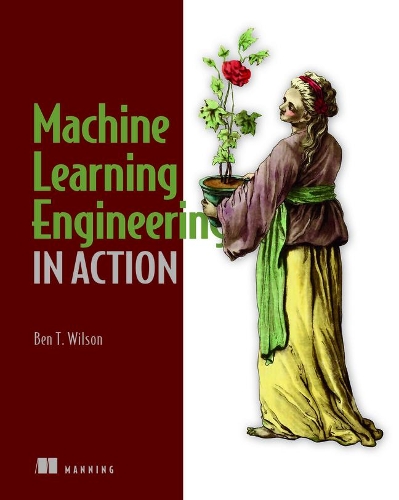 [object Object] «Machine Learning Engineering in Action», автор Бен Уілсон - фото №1