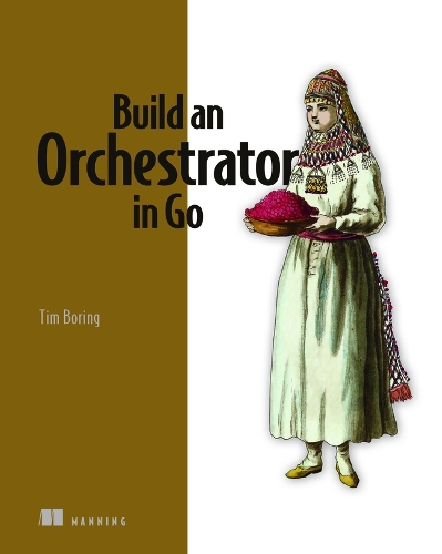 [object Object] «Build an Orchestrator in Go», автор Тім Борінг - фото №1