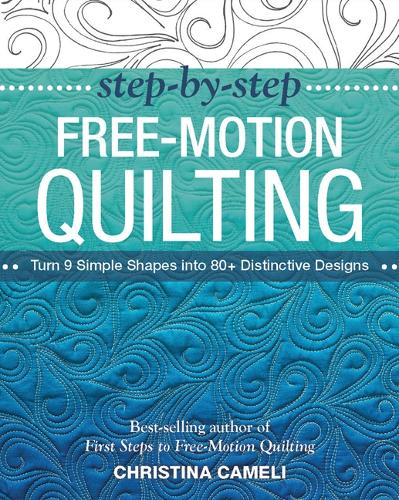 Бумажная книга «Step-by-Step Free-Motion Quilting: Turn 9 Simple Shapes into 80+ Distinctive Designs - Best-Selling Author of First Steps to Free-Motion Quilting», автор Кристина Камели - фото №1