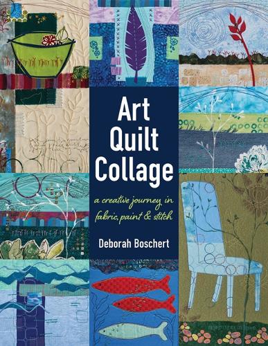 Бумажная книга «Art Quilt Collage: A Creative Journey in Fabric, Paint & Stitch», автор Дебора Бошерт - фото №1