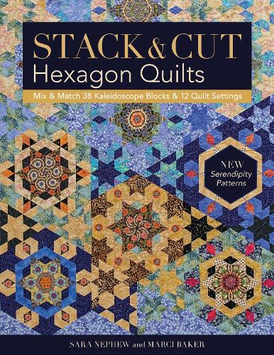 Паперова книга «Stack & Cut Hexagon Quilts: Mix & Match 38 Kaleidoscope Blocks & 12 Quilt Settings • New Serendipity Patterns», авторів Марсі Бейкер, Сара Неп'ю - фото №1