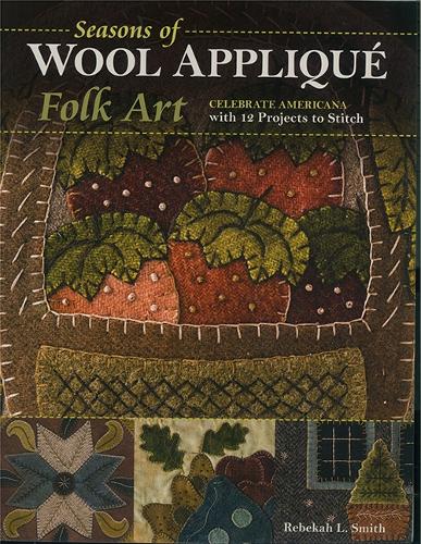 Бумажная книга «Seasons of Wool Appliqué Folk Art: Celebrate Americana with 12 Projects to Stitch», автор Ребекка Л. Смит - фото №1