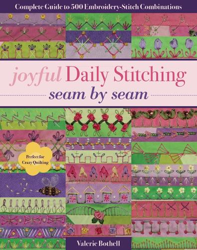 Бумажная книга «Joyful Daily Stitching - Seam by Seam: Complete Guide to 500 Embroidery-Stitch Combinations, Perfect for Crazy Quilting», автор Валери Ботелл - фото №1