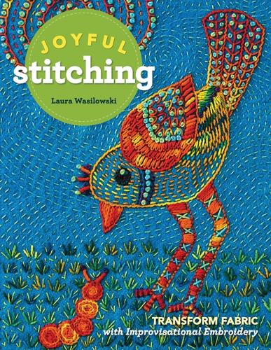 Бумажная книга «Joyful Stitching: Transform Fabric with Improvisational Embroidery», автор Лора Василовски - фото №1