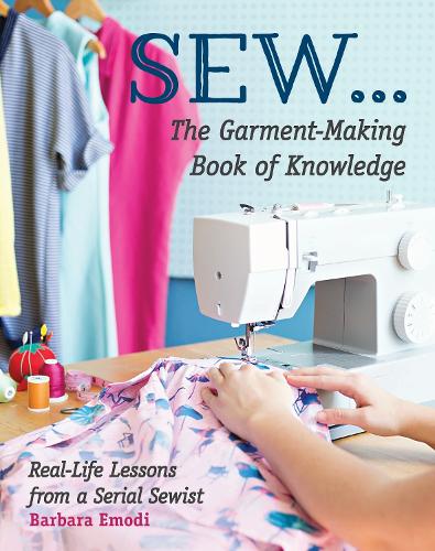 Паперова книга «SEW ... The Garment-Making Book of Knowledge: Real-Life Lessons from a Serial Sewist», автор Барбара Емоді - фото №1