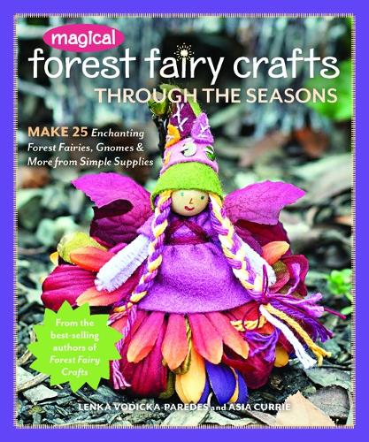 Бумажная книга «Magical Forest Fairy Crafts Through the Seasons: Make 25 Enchanting Forest Fairies, Gnomes & More from Simple Supplies», авторов Азия Карри, Ленка Водичка-Паредес - фото №1