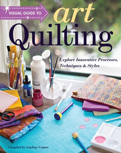 Бумажная книга «Visual Guide to Art Quilting: Explore Innovative Processes, Techniques & Styles», автор Линдси Коннер - фото №1