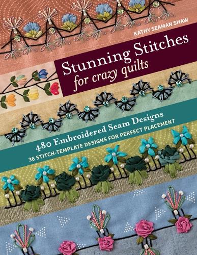 Бумажная книга «Stunning Stitches for Crazy Quilts: 480 Embroidered Seam Designs & 36 Stitch-Template Designs for Perfect Placement», автор Кэти Симан Шоу - фото №1