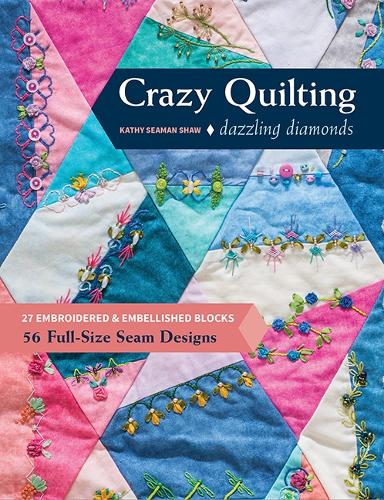 Бумажная книга «Crazy Quilting Dazzling Diamonds: 27 Embroidered & Embellished Blocks, 56 Full-Size Seam Designs», автор Кэти Симан Шоу - фото №1