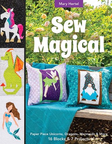 Паперова книга «Sew Magical: Paper Piece Unicorns, Dragons, Mermaids & More; 16 Blocks & 7 Projects», автор Мері Гертель - фото №1