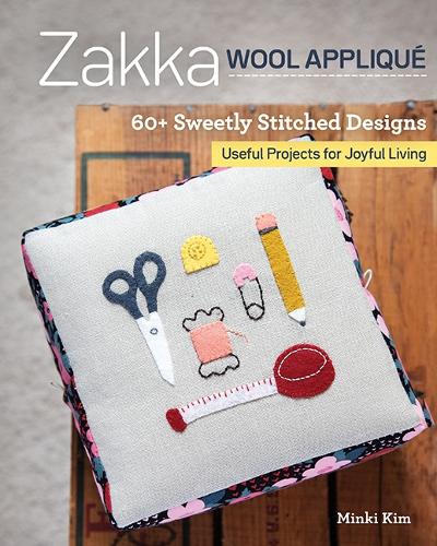 Паперова книга «Zakka Wool Appliqué: 60+ Sweetly Stitched Designs, Useful Projects for Joyful Living», автор Мінкі Кім - фото №1